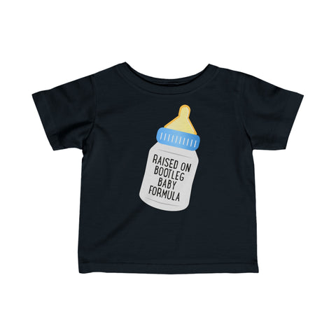 Raised On Bootleg Baby Formula - Baby T-Shirt