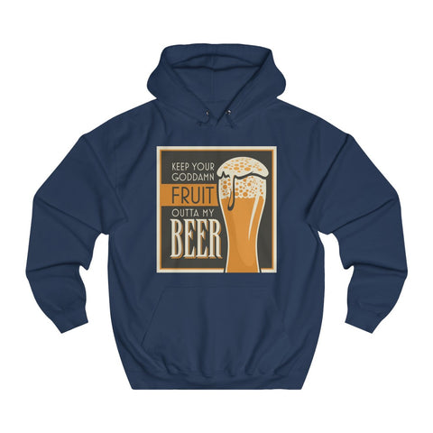 Keep Your Goddamn Fruit Outta My Beer - Hoodie