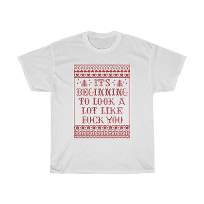 It's Beginning To Look A Lot Like Fuck You - Guys Tee