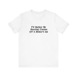 I'd Rather Be Snorting Cocaine Off A Hooker's Ass - Men's T-Shirt