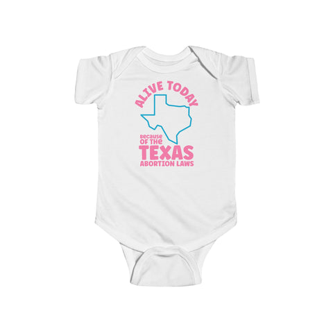 Alive Today Because Of The Texas Abortion Laws (Baby Shirt) - Baby Onesie