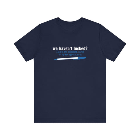 We Haven't Fucked? Talk To My Assistant She'll Set Up The Appointment - Men's T-Shirt