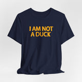 I Am Not A Duck - Men's T-Shirt