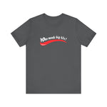 Who Needs Big Tits When You Have An Ass Like This? -  Men's T-Shirt