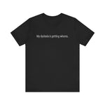 My Dyslexia Is Getting Whores. - Men's T-Shirt