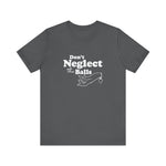 Don't Neglect The Balls - Men's T-Shirt
