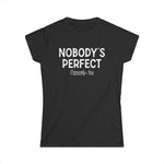 Nobody's Perfect, Especially You - Women's T-Shirt