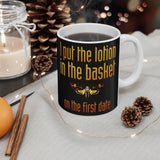 I Put The Lotion In The Basket On The First Date - Mug
