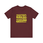 I Hope I Don't Black Out Because This Is Awesome! - Men's T-Shirt