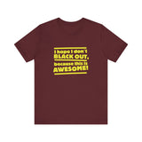 I Hope I Don't Black Out Because This Is Awesome! - Men's T-Shirt