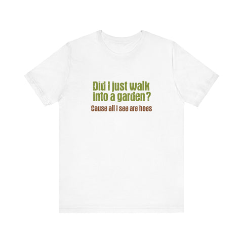 Did I Just Walk Into A Garden? - Men's T-Shirt