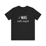 I Was With Stupid - Men's T-Shirt