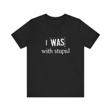 I Was With Stupid - Men's T-Shirt