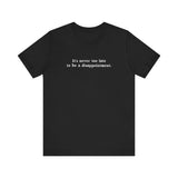 It's Never Too Late To Be A Disappointment - Men's T-Shirt