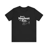 Don't Neglect The Balls - Men's T-Shirt