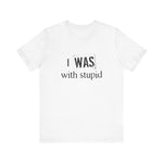 I Was With Stupid - Men's T-Shirt