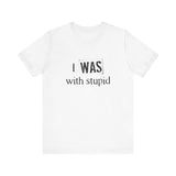 I Was With Stupid - Men's T-Shirt