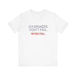 Marriages Don't Fail. Wives Fail. -  Men's T-Shirt