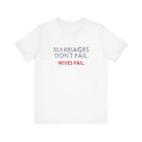 Marriages Don't Fail. Wives Fail. -  Men's T-Shirt