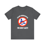 I'm Not Handicapped - I'm Just Lazy -  Men's T-Shirt