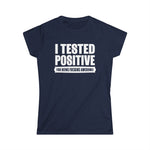 I Tested Positive For Being Fucking Awesome. -  Women's T-Shirt
