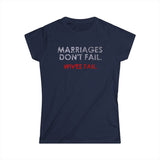Marriages Don't Fail. Wives Fail. - Women's T-Shirt