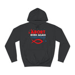 Abort Born Again Christians - Hoodie