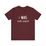 I Was With Stupid - Men's T-Shirt