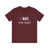 I Was With Stupid - Men's T-Shirt