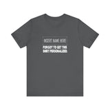 [Insert Name Here] Forgot To Get This Shirt Personalized - Men's T-Shirt