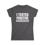 I Tested Positive For Being Fucking Awesome. -  Women's T-Shirt