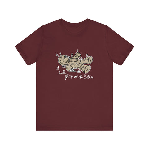 I Still Play With Dolls -  Men's T-Shirt