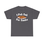 I Put Out For Santa - Men's T-Shirt