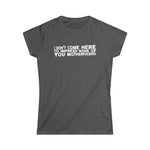 I Didn't Come Here To Impress None Of You Motherfuckers -  Women's T-Shirt