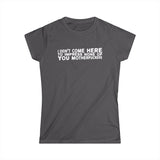 I Didn't Come Here To Impress None Of You Motherfuckers -  Women's T-Shirt