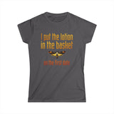 I Put The Lotion In The Basket On The First Date - Women's T-Shirt