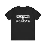 Fully Vaxxed And Totally Waxed - Men's T-Shirt