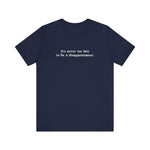 It's Never Too Late To Be A Disappointment - Men's T-Shirt