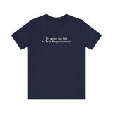 It's Never Too Late To Be A Disappointment - Men's T-Shirt
