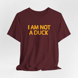 I Am Not A Duck - Men's T-Shirt