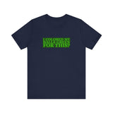 I Colored My Balls Green For This? - Men's T-Shirt