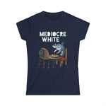 Mediocre White - Women’s T-Shirt