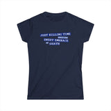 Just Killing Time Until The Sweet Embrace Of Death - Women's T-Shirt