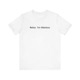 Relax I'm Hilarious -  Men's T-Shirt