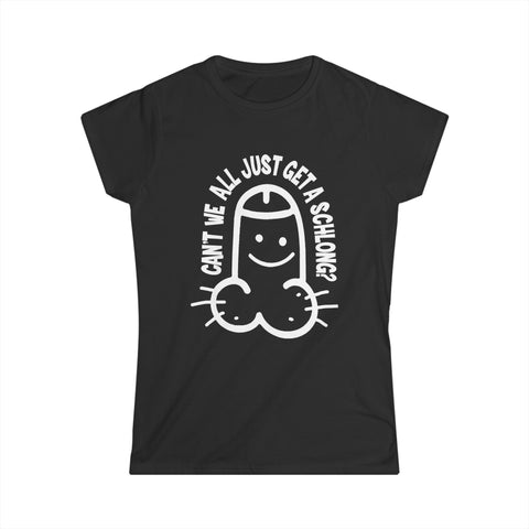 Can't We All Just Get A Schlong? - Women's T-Shirt