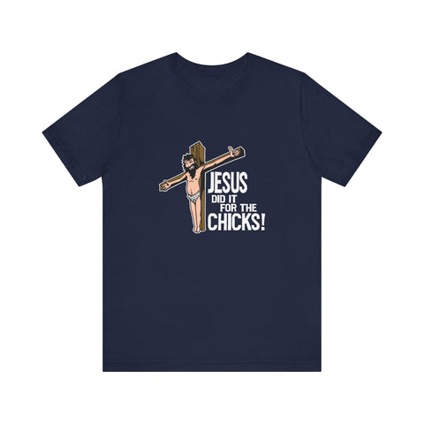 Jesus Did It For The Chicks - Men's T-Shirt