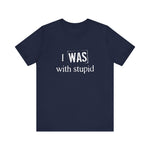 I Was With Stupid - Men's T-Shirt