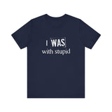 I Was With Stupid - Men's T-Shirt