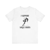 I Support Single Moms - Men's T-Shirt