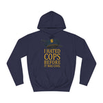 I Hated Cops Before It Was Cool - Hoodie